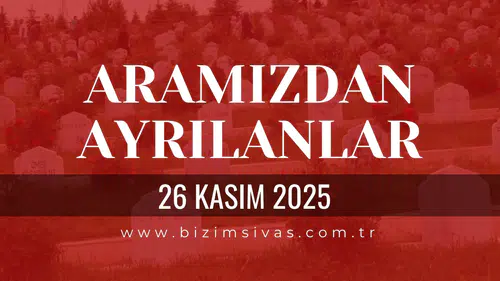 Sivas Aramızdan Ayrılanlar 26 Kasım 2025 Çarşamba