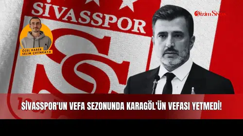 Sivasspor'un Vefa Sezonunda Karagöl'ün Vefası Yetmedi!
