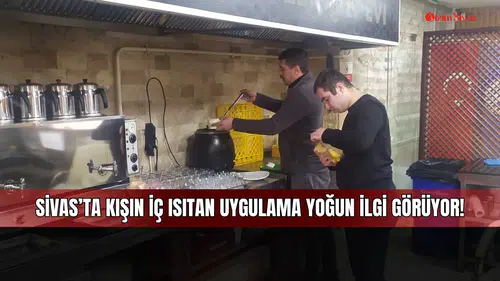Sivas’ta kışın iç ısıtan uygulama yoğun ilgi görüyor!