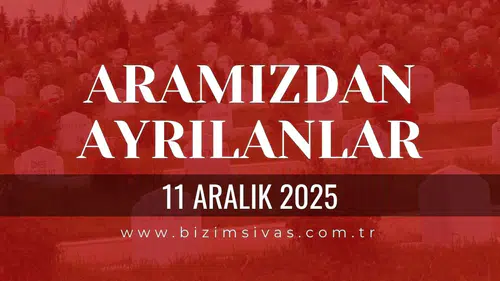 Sivas Aramızdan Ayrılanlar 11 Aralık 2025 Perşembe