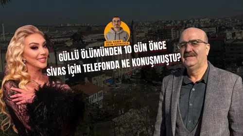 Güllü Ölümünden 10 Gün Önce Sivas İçin Telefonda Ne Konuşmuştu?