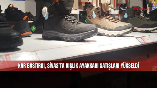 Kar bastırdı, Sivas’ta kışlık ayakkabı satışları yükseldi