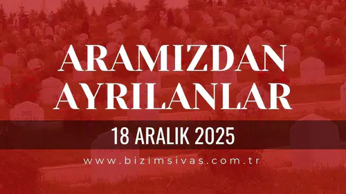 Sivas Aramızdan Ayrılanlar 18 Aralık 2025 Perşembe