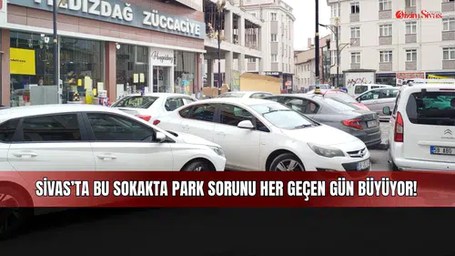 Sivas’ta bu sokakta park sorunu her geçen gün büyüyor!
