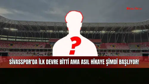Sivasspor'da ilk devre bitti ama asıl hikaye şimdi başlıyor!