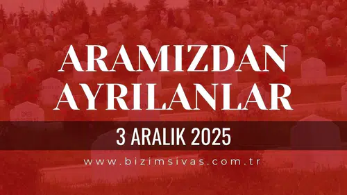 Sivas Aramızdan Ayrılanlar 3 Aralık 2025 Çarşamba