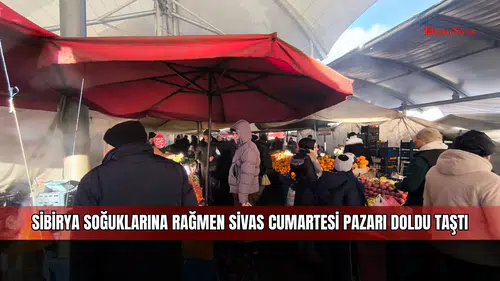 Sibirya soğuklarına rağmen Sivas Cumartesi Pazarı doldu taştı