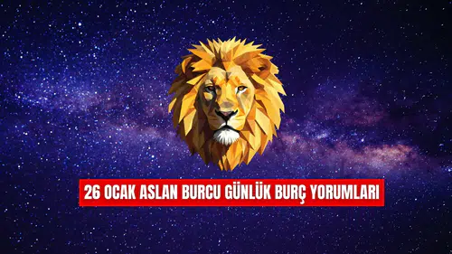 26 Ocak Aslan Burcu Günlük Burç Yorumları!