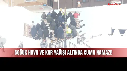 Sivas'ta Soğuk Hava ve Kar Yağışı Altında Cuma Namazı Kıldılar!