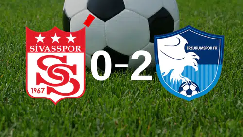 Sahada 10 kişi kalan Sivasspor, Erzurumspor’a 2-0 yenildi!