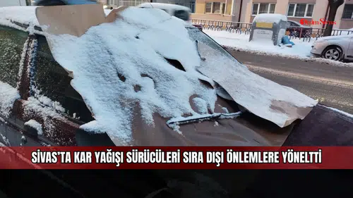 Sivas’ta kar yağışı sürücüleri sıra dışı önlemlere yöneltti
