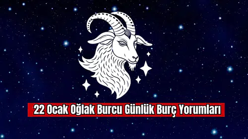 22 Ocak Oğlak Burcu Günlük Burç Yorumu