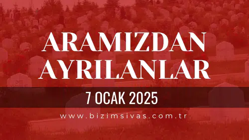 Sivas Aramızdan Ayrılanlar 7 Ocak 2026 Çarşamba