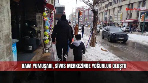 Hava yumuşadı, Sivas merkezinde yoğunluk oluştu