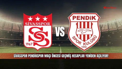 Sivasspor Pendikspor maçı öncesi geçmiş hesaplar yeniden açılıyor!