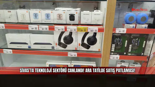 Sivas’ta teknoloji sektörü canlandı! Ara tatilde satış patlaması!