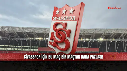 Sivasspor için bu maç bir maçtan daha fazlası!