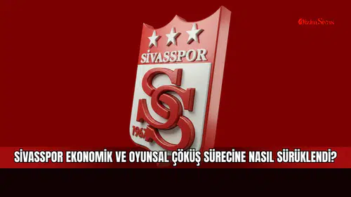 Sivasspor ekonomik ve oyunsal çöküş sürecine nasıl sürüklendi?