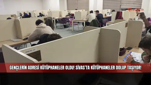 Gençlerin adresi kütüphaneler oldu! Sivas’ta kütüphaneler dolup taşıyor!