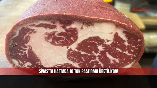 Sivas'ta haftada 10 ton pastırma üretiliyor!