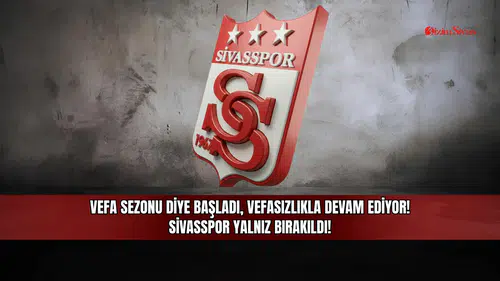 Vefa sezonu diye başladı, vefasızlıkla devam ediyor! Sivasspor yalnız bırakıldı!