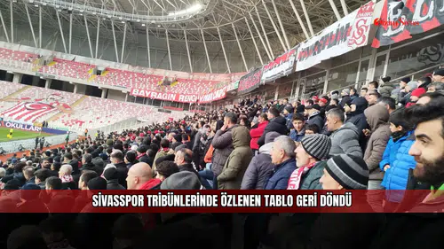 Sivasspor tribünlerinde özlenen tablo geri döndü