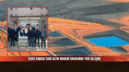 Sivas Kangal’daki Altın Madeni Davasında Yeni Gelişme
