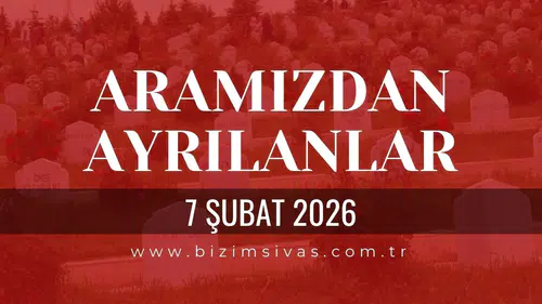 Sivas Aramızdan Ayrılanlar 7 Şubat 2026 Cumartesi