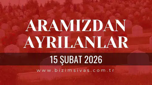 Sivas Aramızdan Ayrılanlar 15 Şubat 2026 Pazar