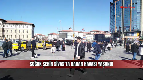 Soğuk şehir Sivas’ta bahar havası yaşandı