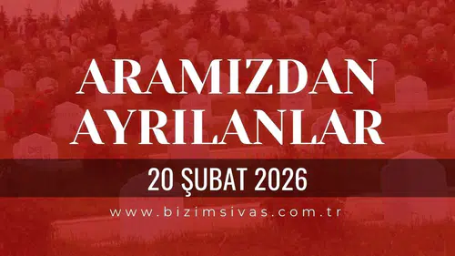 Sivas Aramızdan Ayrılanlar 20 Şubat 2026 Cuma