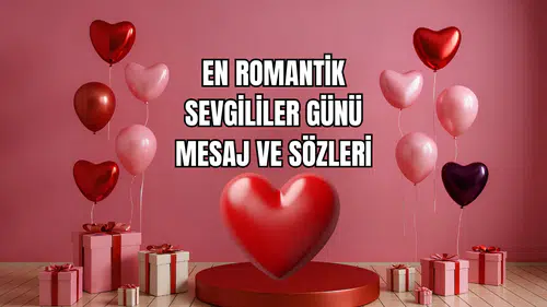 En Romantik Sevgililer Günü Mesaj ve Sözleri 2026  Aşkınızı Anlatacak En Anlamlı İfadeler