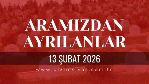 Sivas Aramızdan Ayrılanlar 13 Şubat 2026 Cuma