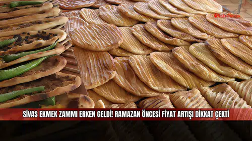 Sivas ekmek zammı erken geldi! Ramazan öncesi fiyat artışı dikkat çekti