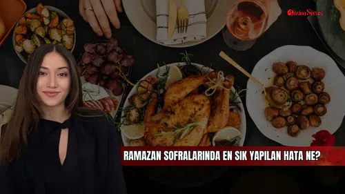 Ramazan Sofralarında En Sık Yapılan Hata Ne?