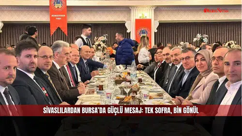 Sivaslılardan Bursa’da Güçlü Mesaj: Tek Sofra, Bin Gönül