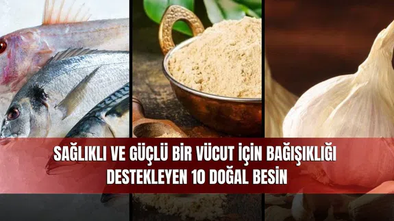 Sağlıklı ve Güçlü Bir Vücut İçin Bağışıklığı Destekleyen 10 Doğal Besin