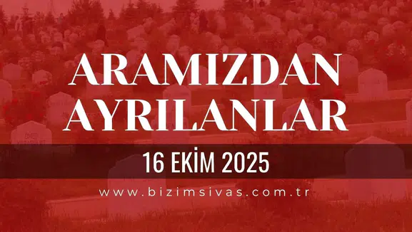 Sivas Aramızdan Ayrılanlar 16 Ekim 2025