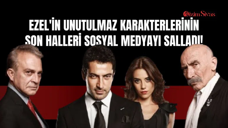 Ezel'in Unutulmaz Karakterlerinin Son Halleri Sosyal Medyayı Salladı!