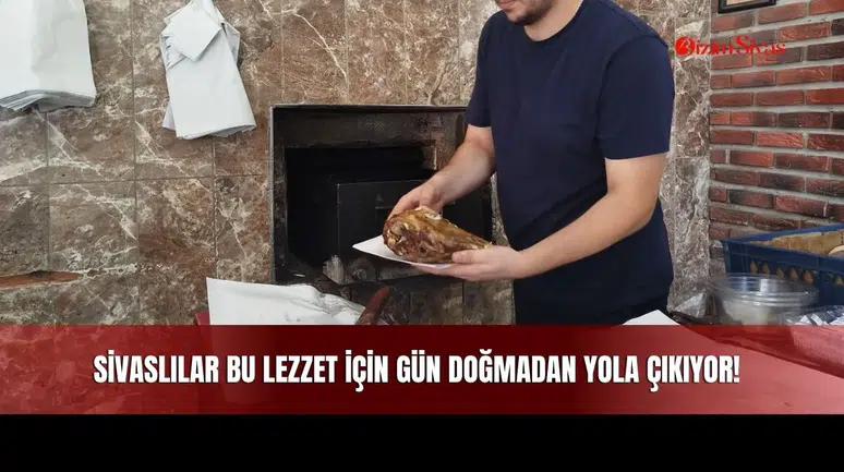 Sivaslılar Bu Lezzet İçin Gün Doğmadan Yola Çıkıyor!