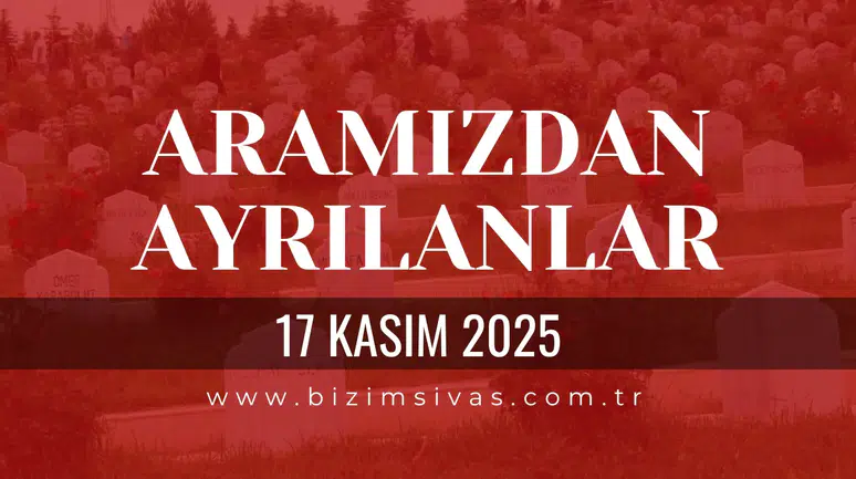 Sivas Aramızdan Ayrılanlar 17 Kasım 2025 Pazartesi