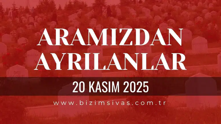 Sivas Aramızdan Ayrılanlar 20 Kasım 2025 Perşembe