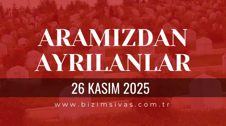 Sivas Aramızdan Ayrılanlar 26 Kasım 2025 Çarşamba