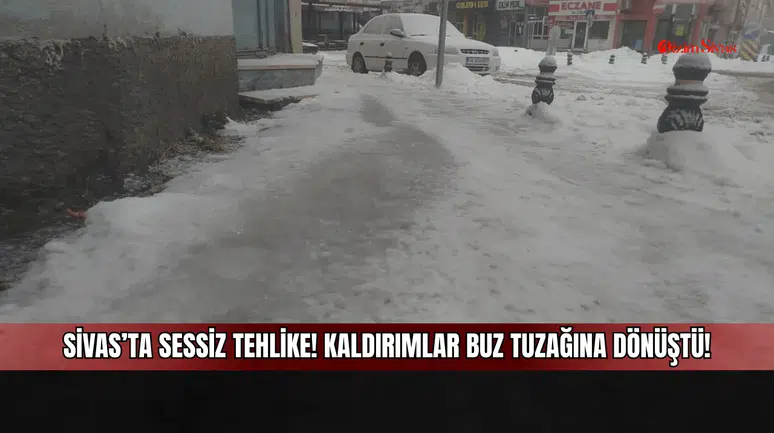 Sivas’ta Sessiz Tehlike! Kaldırımlar Buz Tuzağına Dönüştü!