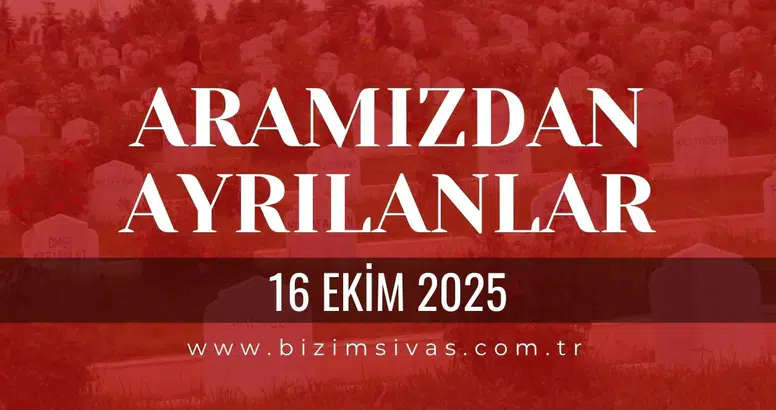 Sivas Aramızdan Ayrılanlar 16 Ekim 2025