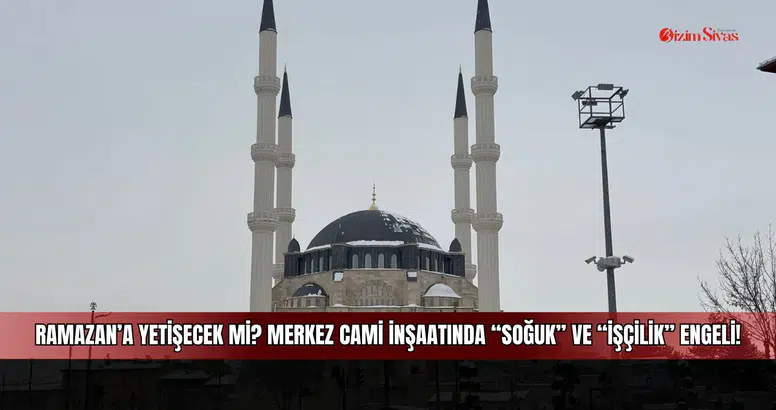 Ramazan’a Yetişecek mi? Merkez Cami İnşaatında "Soğuk" ve "İşçilik" Engeli!