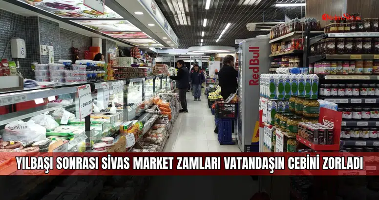 Yılbaşı sonrası Sivas market zamları vatandaşın cebini zorladı