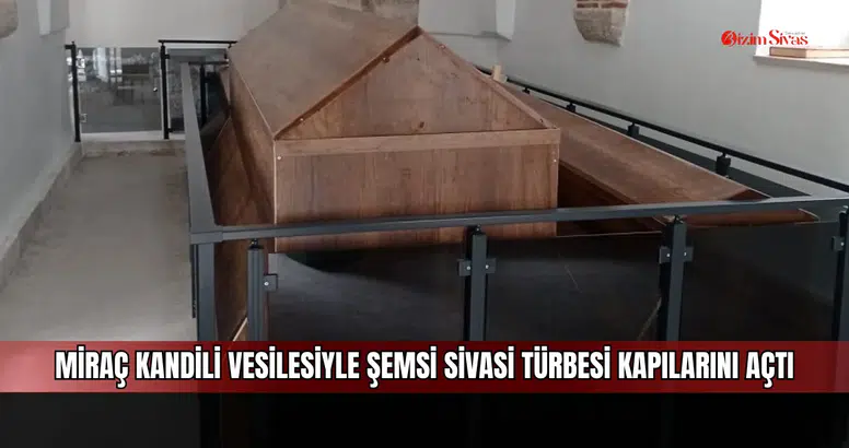 Miraç Kandili vesilesiyle Şemsi Sivasi Türbesi kapılarını açtı