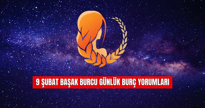 9 Şubat Başak Burcu Günlük Burç Yorumları!