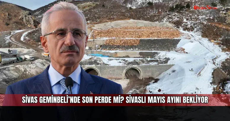 Sivas Geminbeli’nde Son Perde mi? Sivaslı Mayıs Ayını Bekliyor